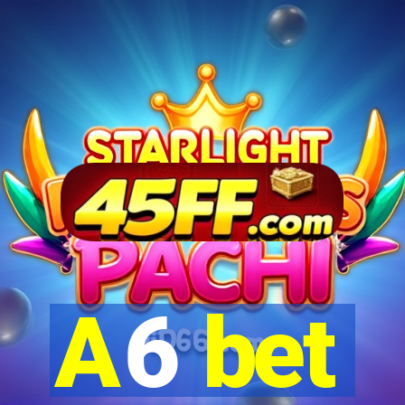 A6 bet